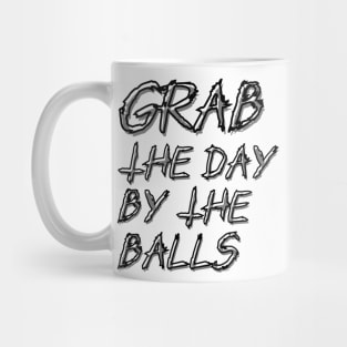 Grab the day by the balls Mug